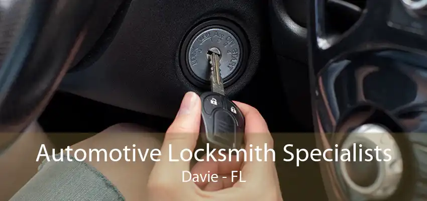 Automotive Locksmith Specialists Davie - FL