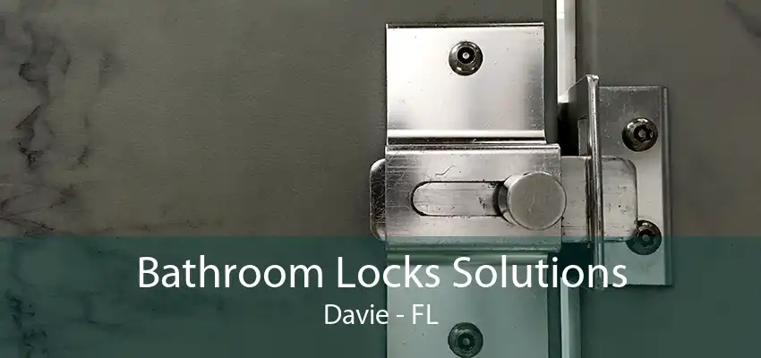 Bathroom Locks Solutions Davie - FL