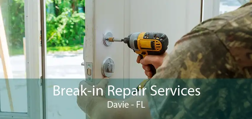 Break-in Repair Services Davie - FL