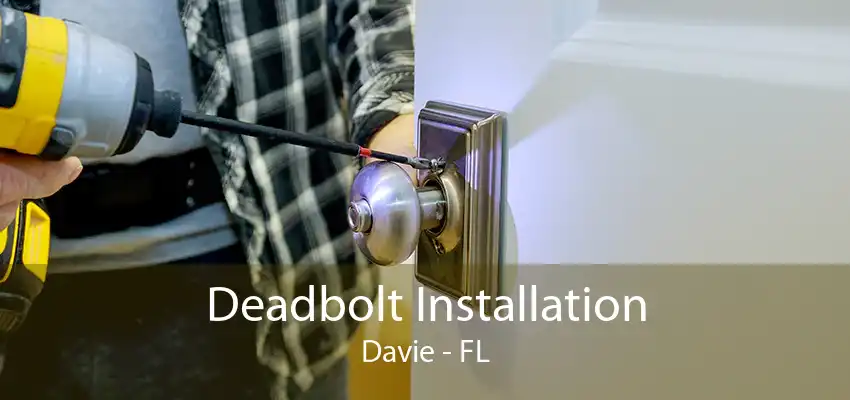 Deadbolt Installation Davie - FL