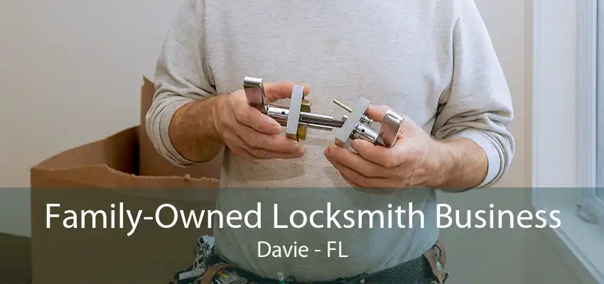 Family-Owned Locksmith Business Davie - FL