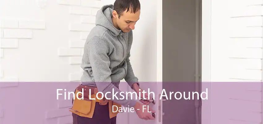 Find Locksmith Around Davie - FL