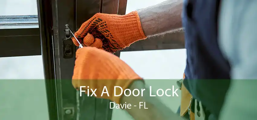 Fix A Door Lock Davie - FL