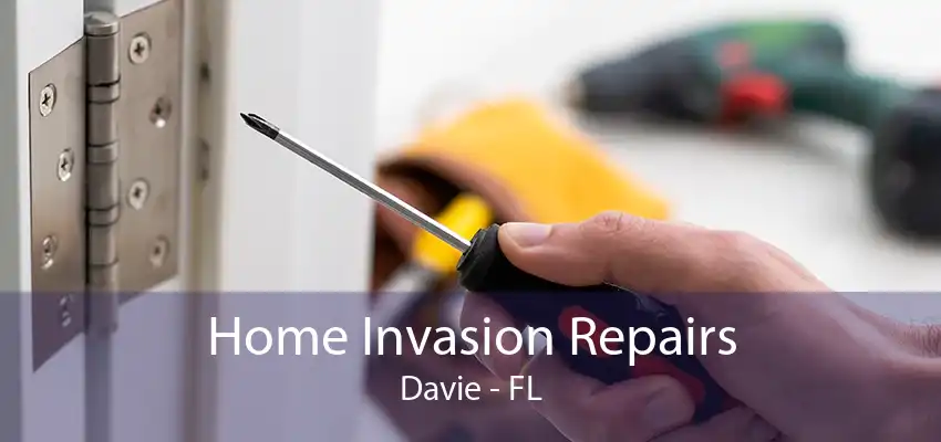 Home Invasion Repairs Davie - FL