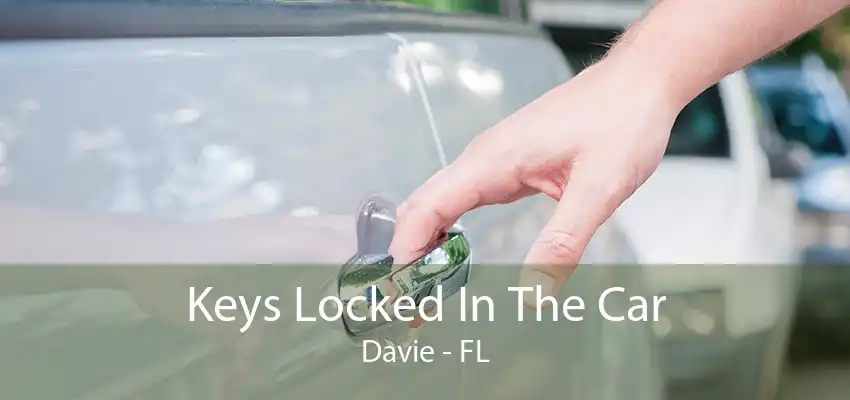 Keys Locked In The Car Davie - FL