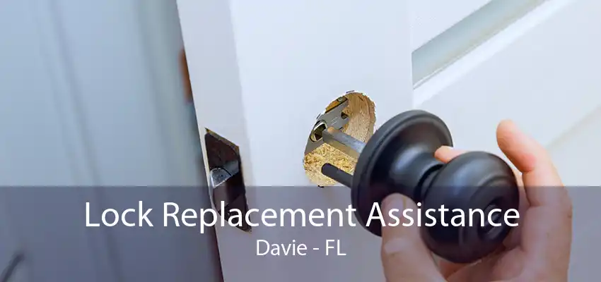 Lock Replacement Assistance Davie - FL