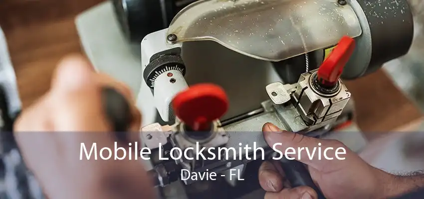 Mobile Locksmith Service Davie - FL