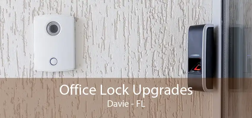 Office Lock Upgrades Davie - FL