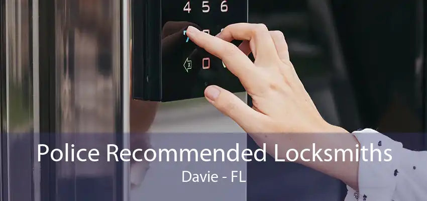 Police Recommended Locksmiths Davie - FL