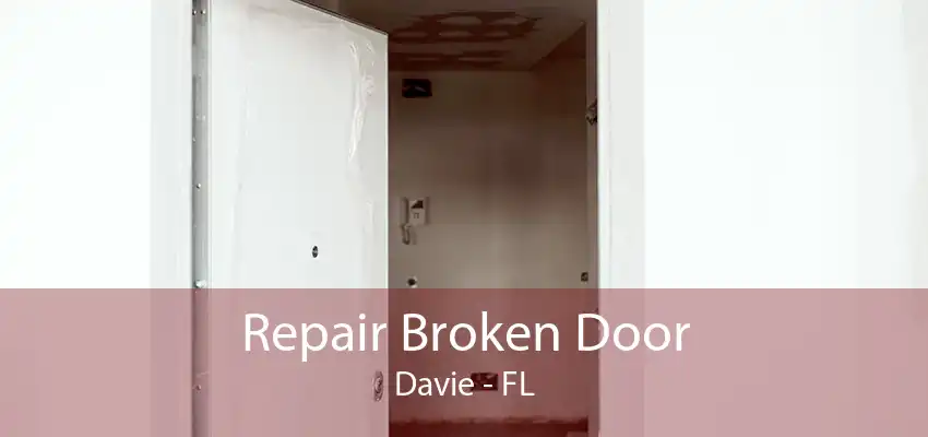 Repair Broken Door Davie - FL