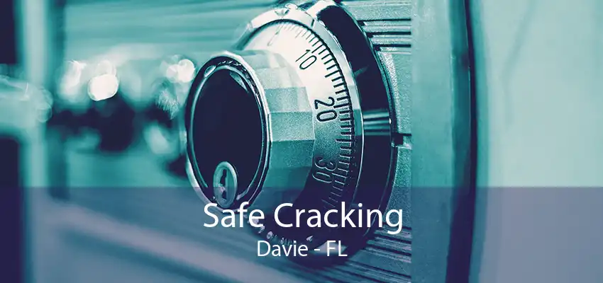 Safe Cracking Davie - FL