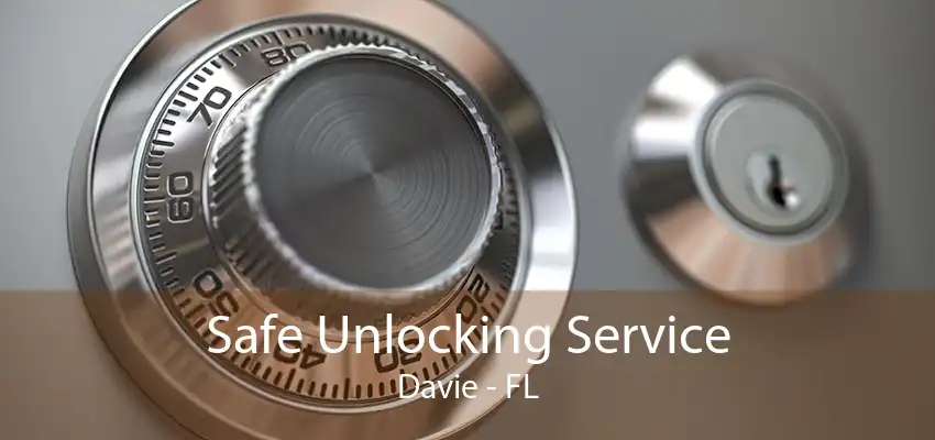 Safe Unlocking Service Davie - FL